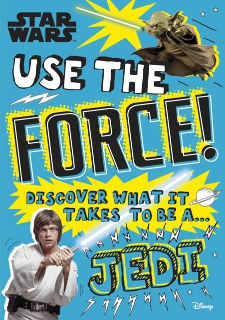 tar Wars Use the Force! : Discover what it takes to be a Jedi