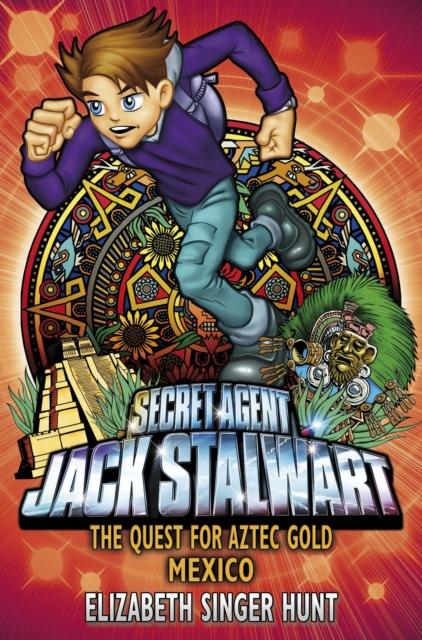 Jack Stalwart: The Quest for Aztec Gold : Mexico: Book 10