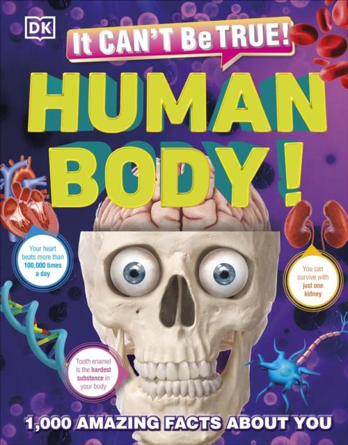It Can't Be True! Human Body! : 1,000 Amazing Facts About You