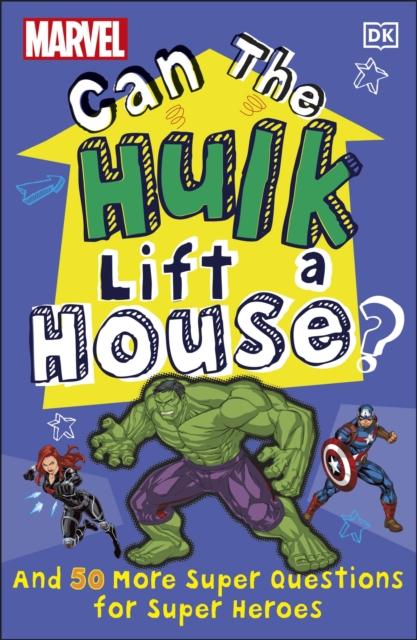Marvel Can The Hulk Lift a House? : And 50 more Super Questions for Super Heroes