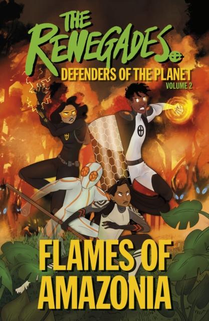 he Renegades Flames of Amazonia : Defenders of the Planet