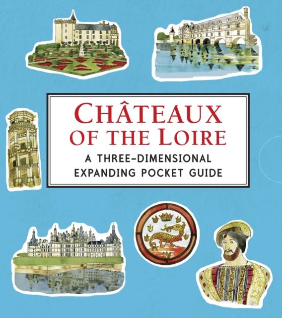 Chateaux of the Loire: A Three-Dimensional Expanding Pocket Guide