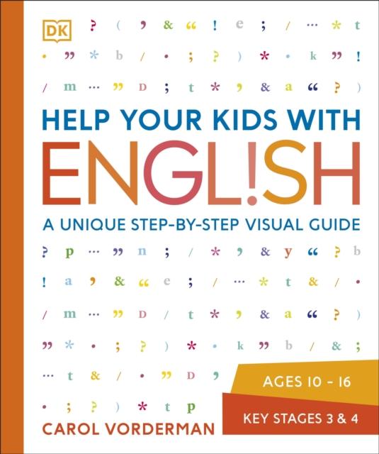 Help Your Kids with English, Ages 10-16 (Key Stages 3-4) : A Unique Step-by-Step Visual Guide, Revision and Reference