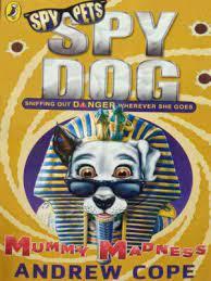 SPY PETS SPY DOG: MUMMY MADNESS