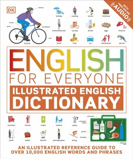 English for Everyone Illustrated English Dictionary with Free Online Audio : An Illustrated Reference Guide to Over 10,000 English Words and Phrases