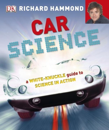 Car Science : An Under-the-Hood, Behind-the-Dash Look at How Cars Work