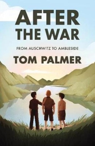 After the War : From Auschwitz to Ambleside