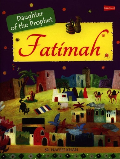 Fatimah: The Daughter of the Prophet Muhammad