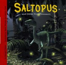 SALTOPUS AND OTHER FIRST DINOSAURS