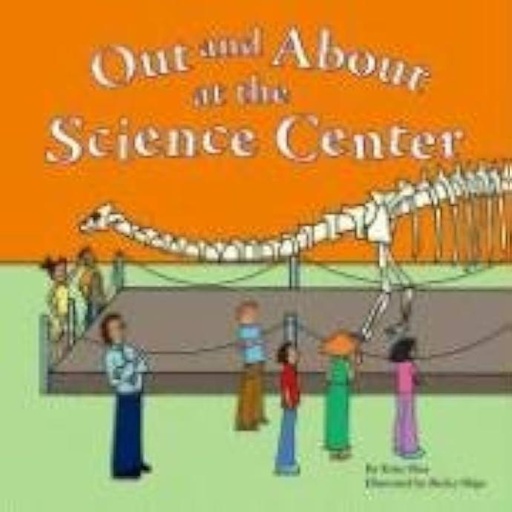 OUT AND ABOUT AT THE SCIENCE CENTER